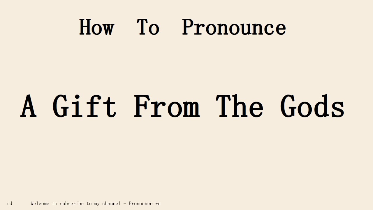 How to pronounce A Gift From The Gods in english.Start with A. YouTube