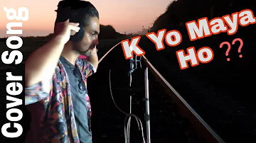K yo maya ho?/  Cover song /  Sandesh Pathak /