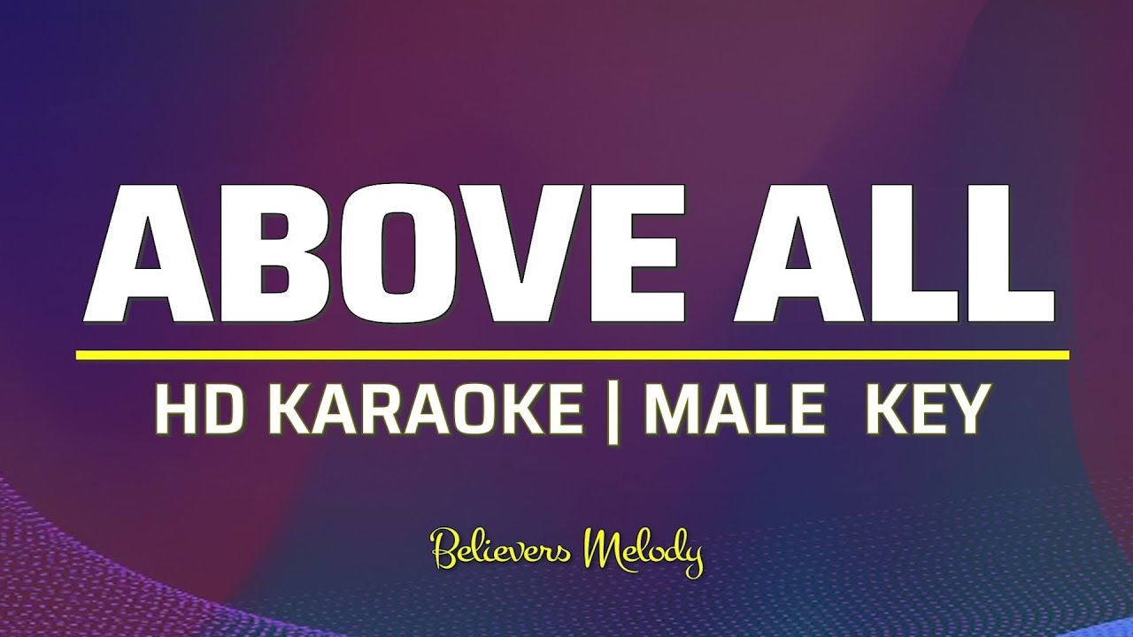 Above All | KARAOKE - Male Key A Above All | KARAOKE - Male Key A