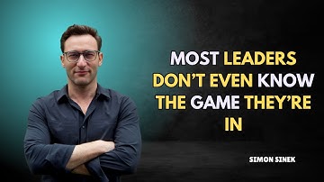 Most Leaders Don’t Even Know the Game They’re In | Simon Sinek Motivational Speech