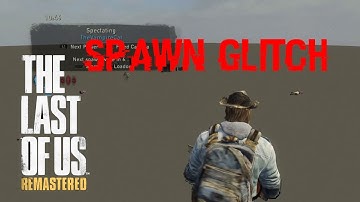 The Last Of Us: Spawn Glitch | Checkpoint | 2019