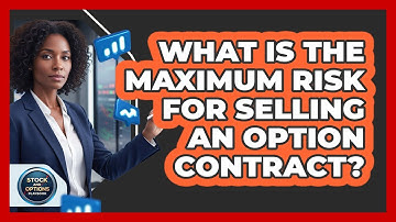 What Is The Maximum Risk For Selling An Option Contract?