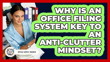 Why Is An Office Filing System Key To An Anti-clutter Mindset? - Office Supply Insider