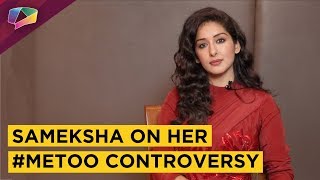 Sameksha Singh Opens Up After Her Me Too Controversy