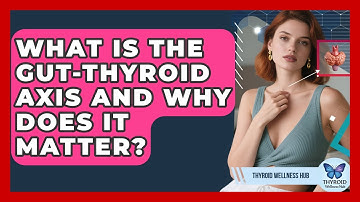 What Is The Gut-Thyroid Axis And Why Does It Matter? - Thyroid Wellness Hub