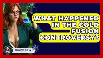 What Happened In The Cold Fusion Controversy? - Strange Science HQ