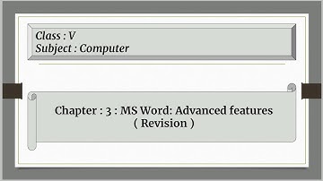 MS Word : Advance Features For Class 5 : Chapter : 3 ( Revision )
