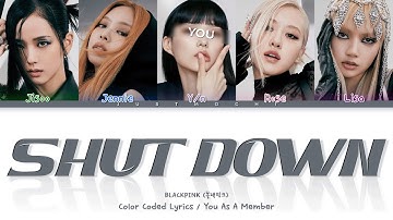 BLACKPINK — ‘Shut Down’ with 5 members (You as member) Color Coded Lyrics