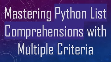 Mastering Python List Comprehensions with Multiple Criteria