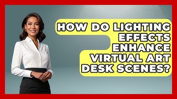 How Do Lighting Effects Enhance Virtual Art Desk Scenes? | The Virtual Art Desk News