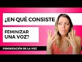 Feminizacin de la voz  en qu consiste feminizar una voz