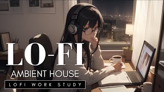 LoFi Work Study 24 || Ambient House  Study, Work, and Relax