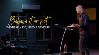 Believe It Or Not We( Really Do) Need A Saviour | Week 2 (Ps. Randy Rooibaatjie)