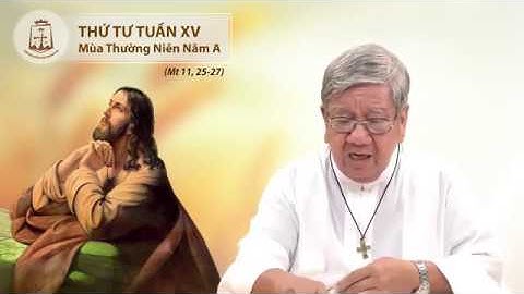 Lời Chúa - Thứ Tư Tuần XV Mùa Thường Niên Năm A - 15/07/2020