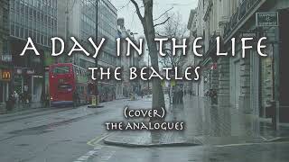 The Beatles  - A Day in the Life【和訳】ア・デイ・イン・ザ・ライフ | カバー：The Analogues