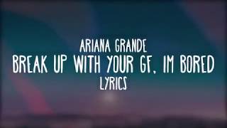 BREAK UP WITH YOUR GIRLFRIEND, I'M BORED (LETRA/LYRIC) | ARIANA GRANDE