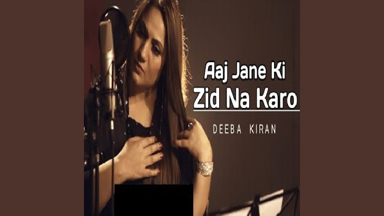 Aaj Jane Ki Zid Na Karo