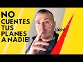 ¡NO CUENTES TUS PLANES A NADIE! | DEJA QUE TU ÉXITO HABLE POR TI.