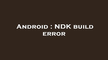 Android : NDK build error
