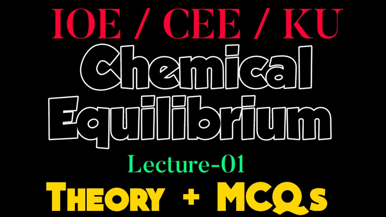 ●Chemical Equilibrium -01 | ▪︎CEE/ IOE/ Ku | MCQ'S and Theory