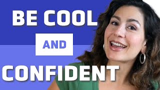 The Secret to Being Cool and Confident in Any Social Setting #SocialFluency