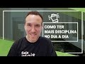 5 Dicas Para Ter Mais Disciplina