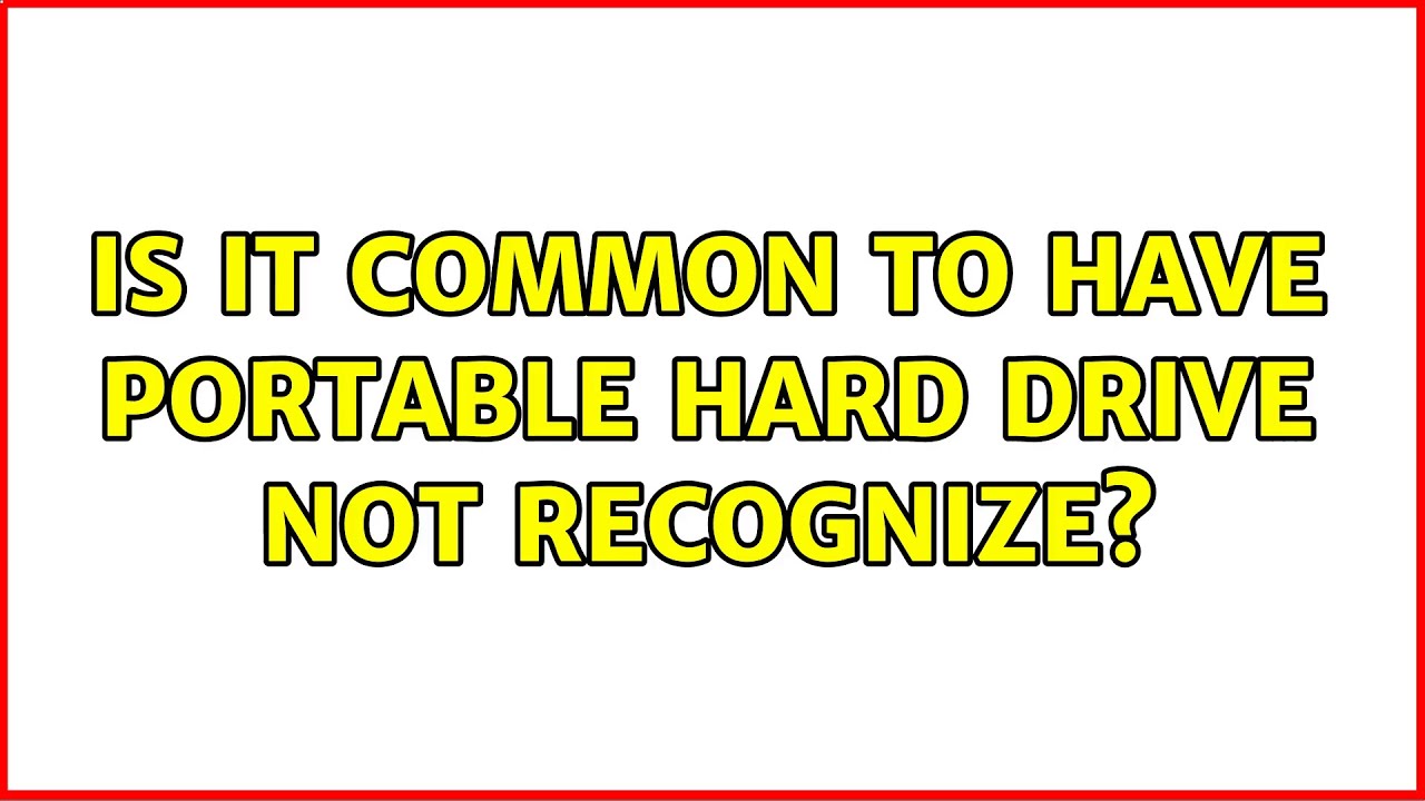 Is it common to have portable hard drive not recognize? YouTube