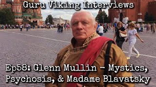 Ep58: Mystics, Psychosis, & Madame Blavatsky - Glenn Mullin