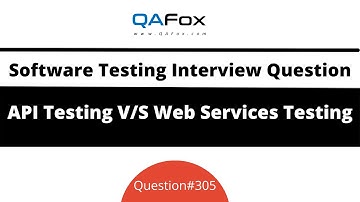 Difference between API Testing and Web Services Testing? (Software Testing Interview Question #305)