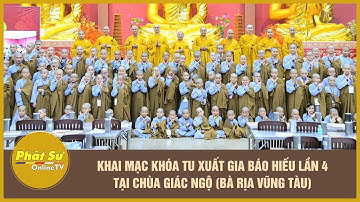 Khai mạc khóa tu xuất gia báo hiếu lần 04 tại chùa Giác Ngộ (Bà Rịa - Vũng Tàu)