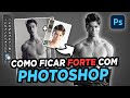 COMO FICAR FORTE COM PHOTOSHOP - MANIPULAÇÃO DE IMAGEM