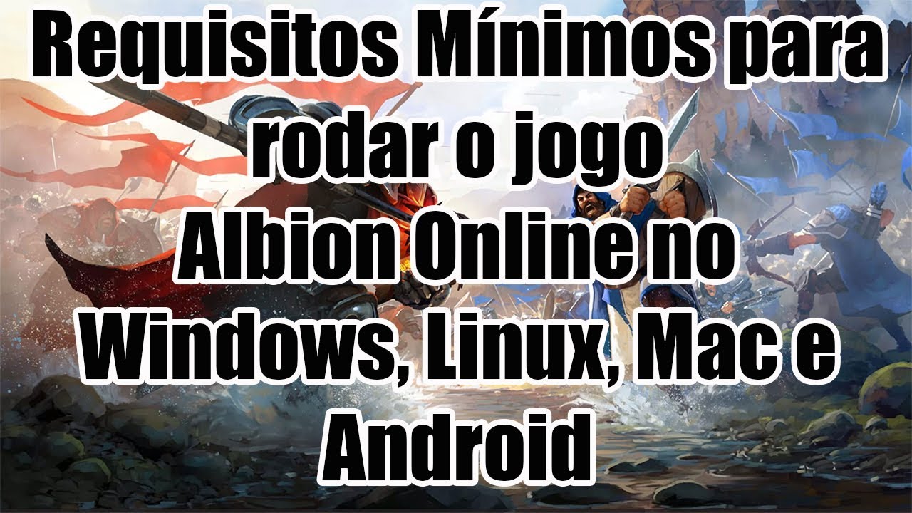 Requisitos Mínimos para rodar o jogo Albion Online no Windows, Linux, Mac e  Android 