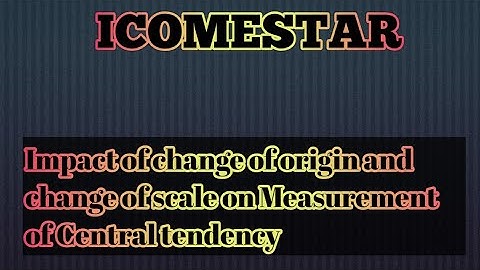 Impact of change of origin and scale on measurement of Central tendency