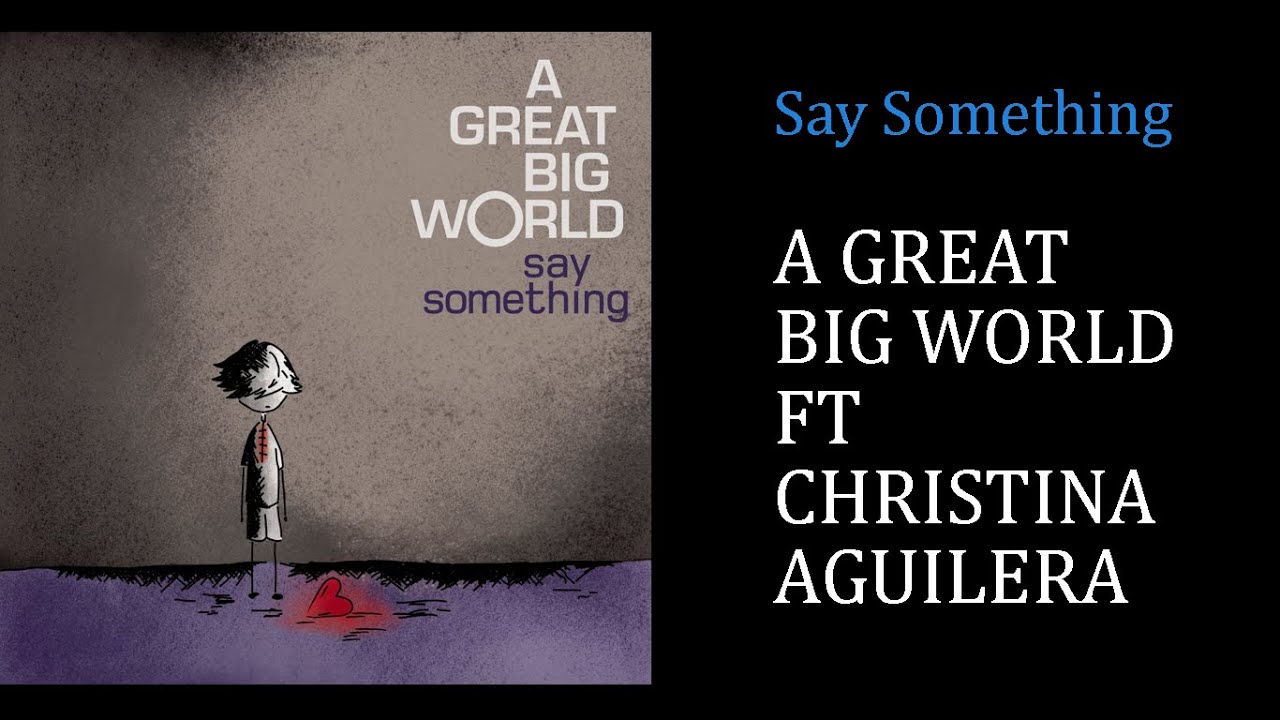 A great big World Christina Aguilera. Say something a great big World. Say something a great big World текст. Say something Christina Aguilera.