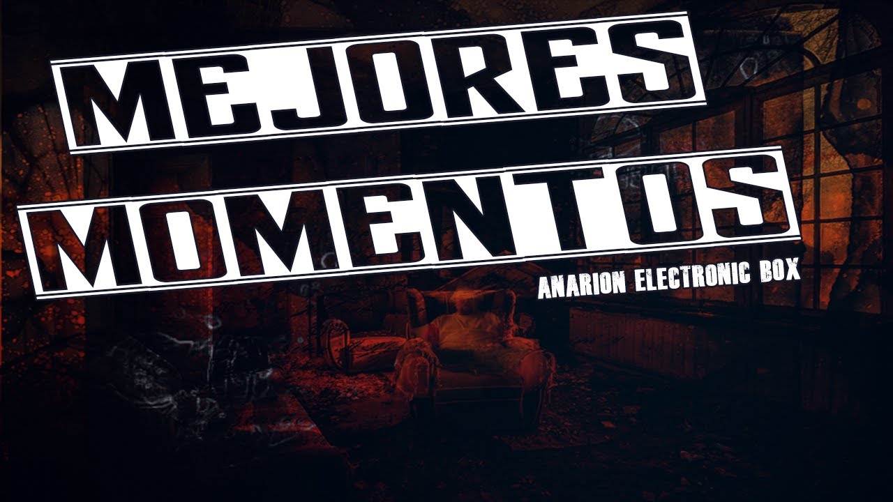 Mejores momentos Anarion Electronic Box y PORTALBOX!