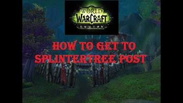 WoW How To Get To Splintertree Post