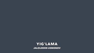 Yig'lama   Jaloliddin Usmonov
