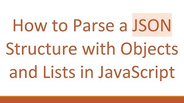 How to Parse a JSON Structure with Objects and Lists in JavaScript
