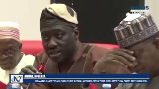SENATE QUESTIONS CBN OVER $270M, ₦272BN FRONTIER EXPLORATION FUND WITHDRAWAL