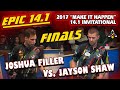 EPIC 14.1 FINALS: Joshua FILLER vs Jayson SHAW - 2017 MAKE IT HAPPEN STRAIGHT POOL INVITATIONAL