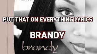 BRANDY I PUT THAT ON EVERYTHING LYRICS