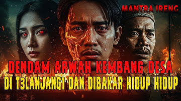 BALAS DENDAM KEMBANG DESA YANG DI T3LANJANG1 DAN DIBAKAR HIDUP-HIDUP : ROHNYA HABISI SATU DESA❗❗