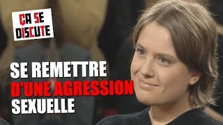 Agression sexuelle : comment s'en remettre ? - Ça se discute