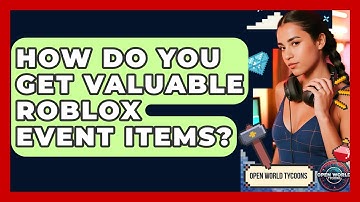 How Do You Get Valuable Roblox Event Items? - Open World Tycoons