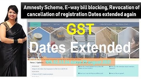 Dates extended again in GST, GST amnesty scheme, revocation, e-way bill blocking dates extended