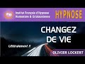 Hypnose pour changer de vie littralement 