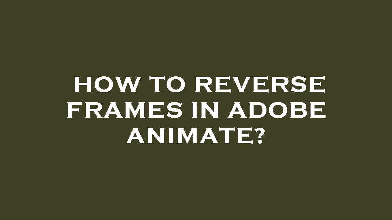 How to reverse frames in adobe animate? - YouTube