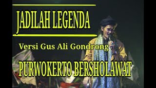JADILAH LEGENDA VERSI GUS ALI GONDRONG || MAFIA SHOLAWAT PURWOKERTO
