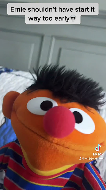 Ernie’s Playtime Way To Early💀😳