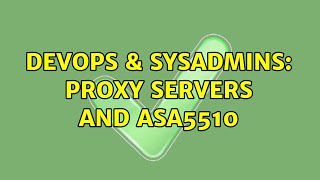 Celebrity DevOps & SysAdmins: Proxy servers and ASA5510 Wealth